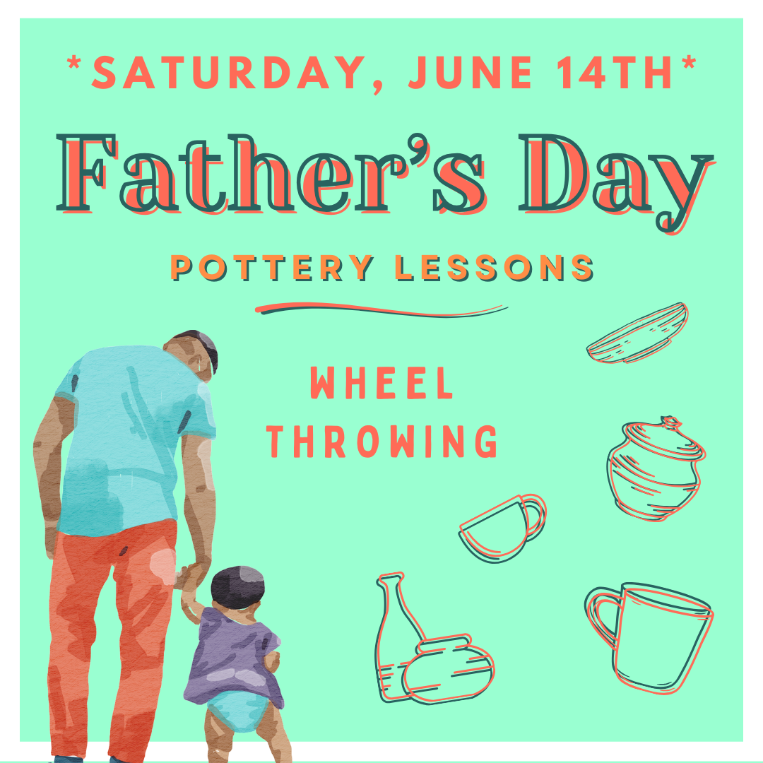 Saturday, June 14th - One Hour Father's Day Wheel Throwing