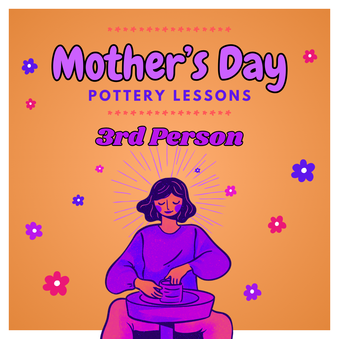 3rd Person for Mother's Day Pottery Lesson