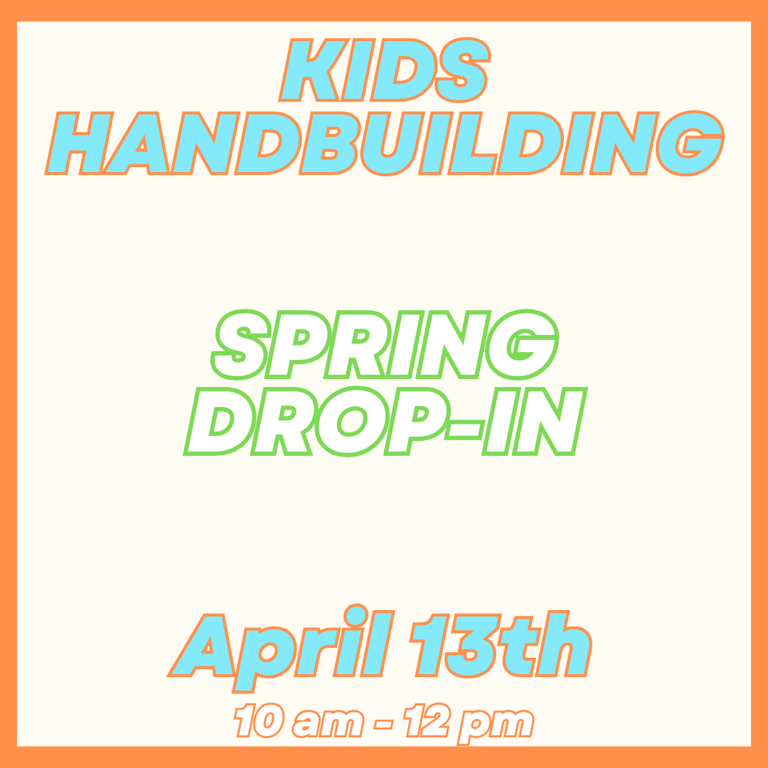 Kids Handbuilding Drop-In April 13th