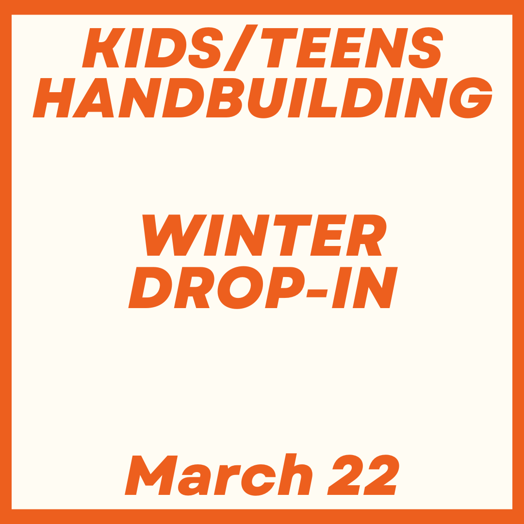 Kids/Teens Handbuilding Drop-In March 22