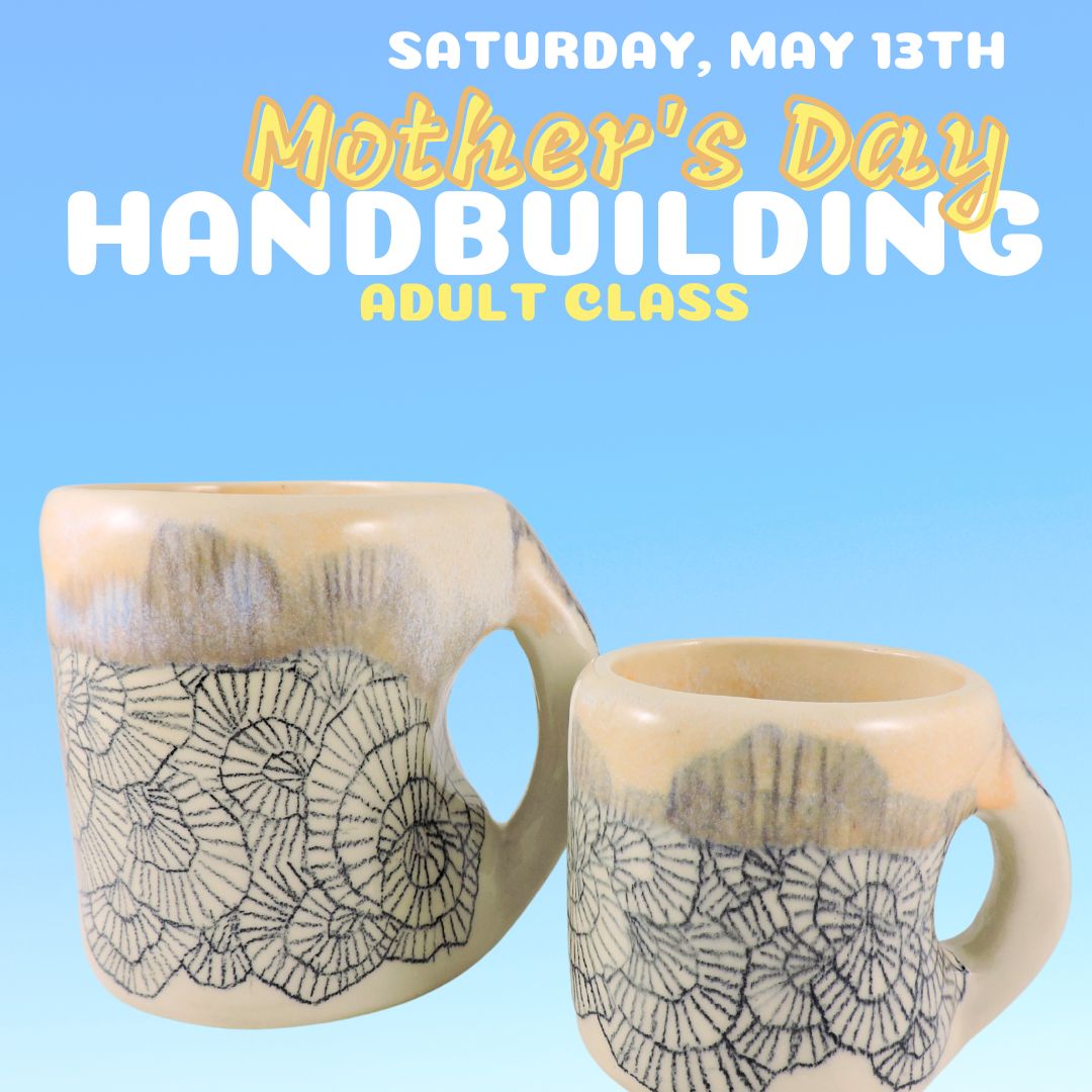May 13th Mother's Day Handbuilding Lesson (Adult Class)
