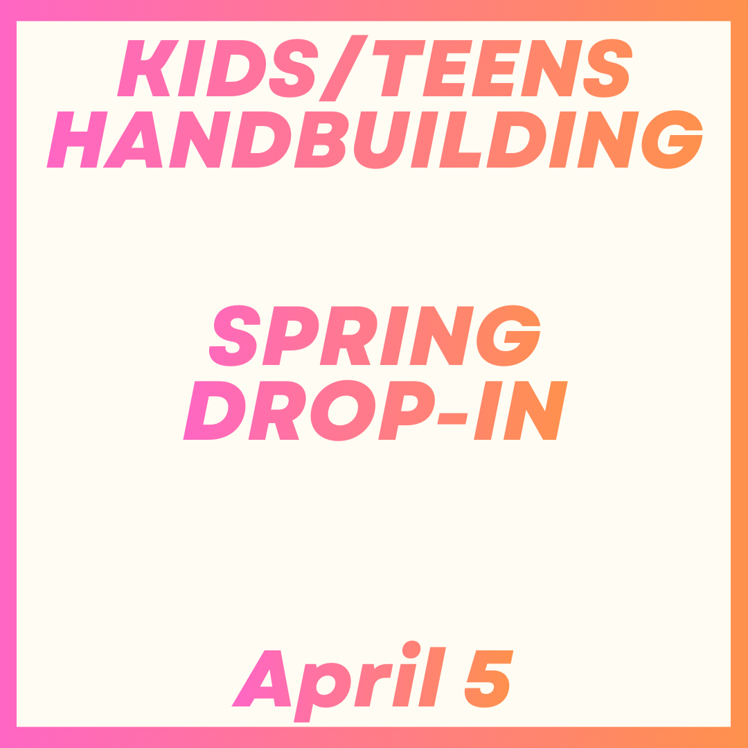 Kids/Teens Handbuilding Drop-In April 5th