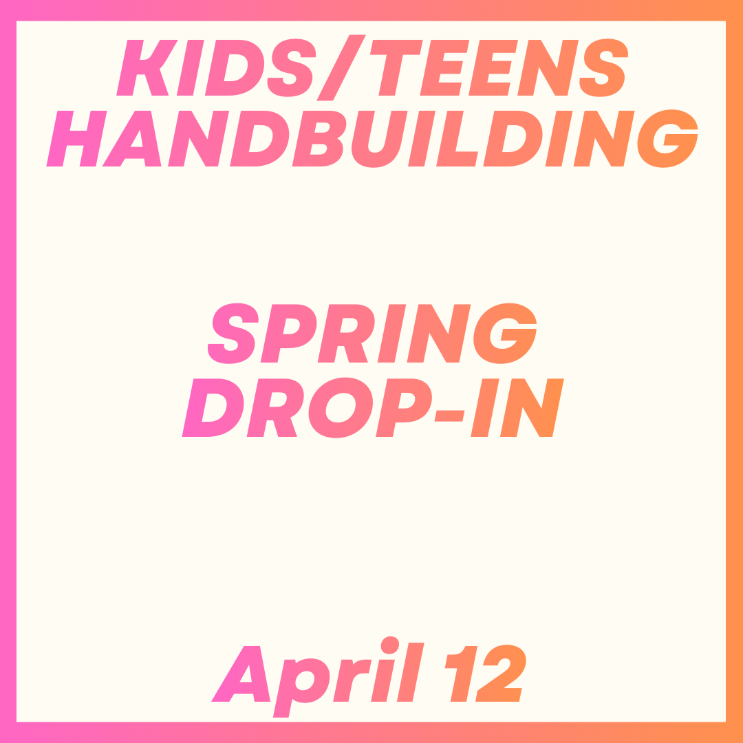 Kids/Teens Handbuilding Drop-In April 12th
