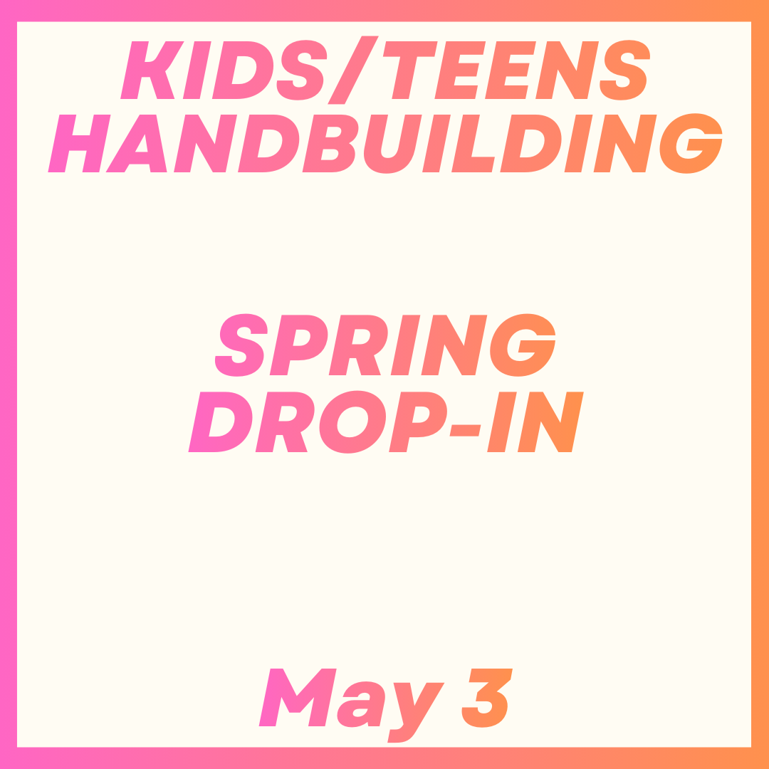 Kids/Teens Handbuilding Drop-In May 3rd