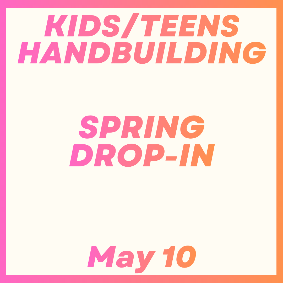 Kids/Teens Handbuilding Drop-In May 10th