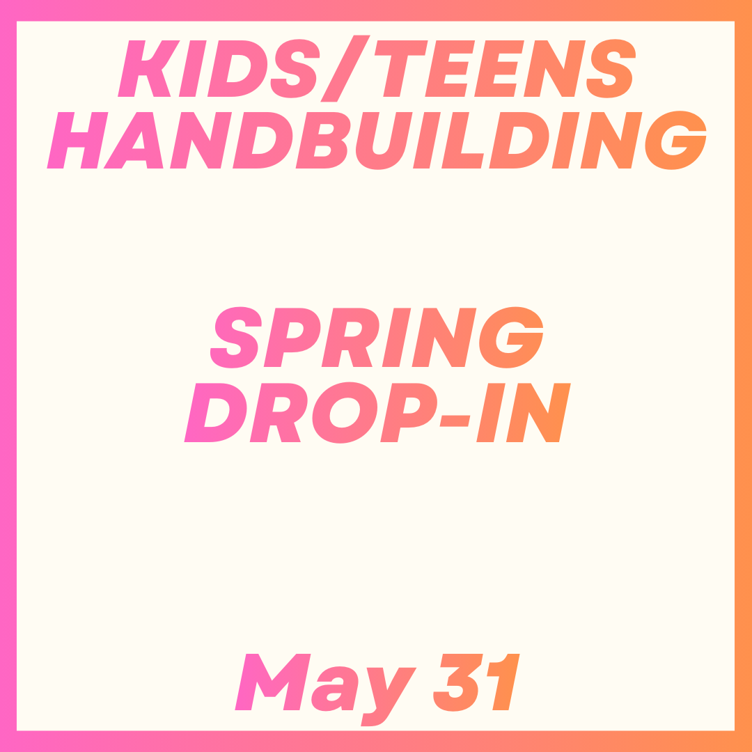 Kids/Teens Handbuilding Drop-In May 31st